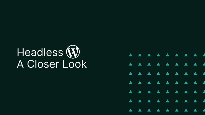 Decoupling the CMS: A Closer Look to Headless WordPress